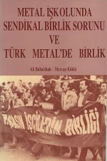Metal İş Kolunda Birlik Sorunu ve Türk Metal'de Birlik
